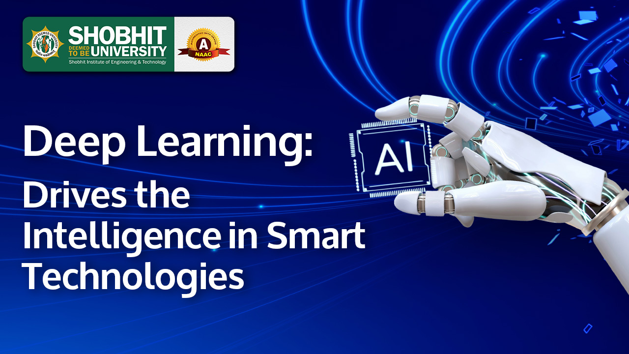 Deep Learning: Drives the Intelligence in Smart Technologies